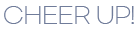 cheer up